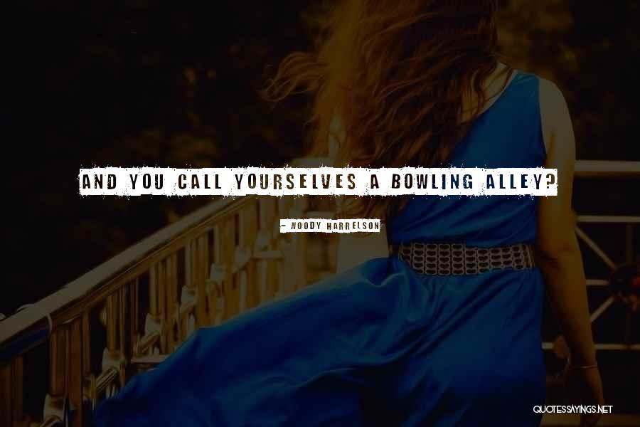 Bowling Alleys Quotes By Woody Harrelson