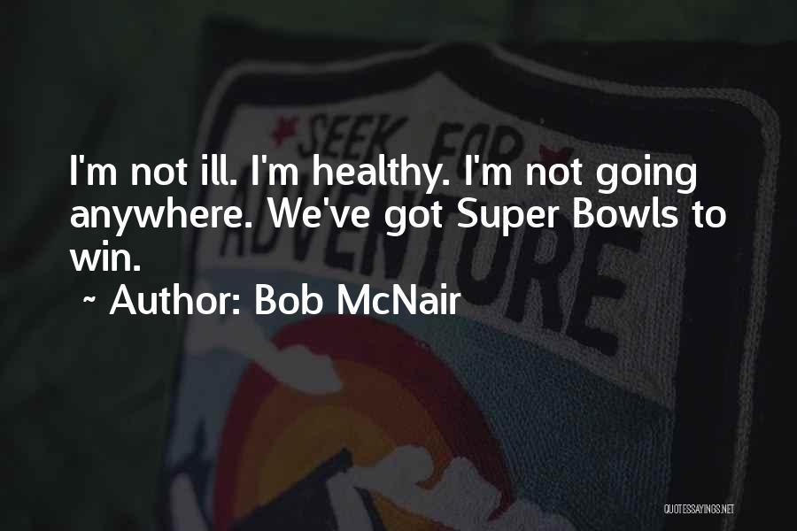 Bowls Quotes By Bob McNair