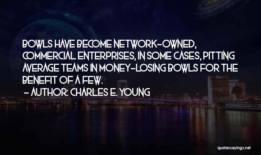 Bowls Quotes By Charles E. Young