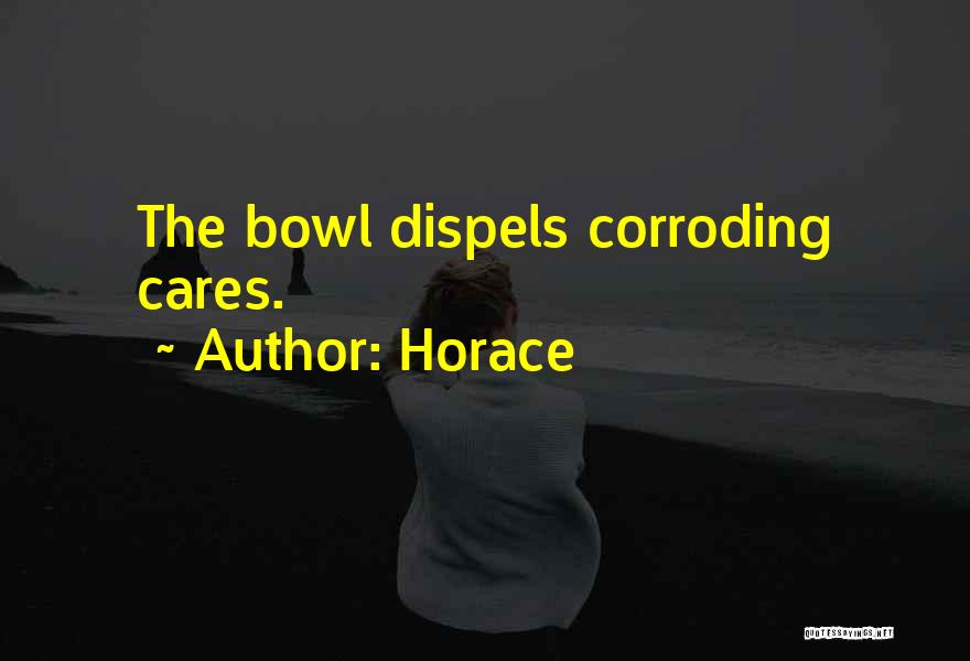 Bowls Quotes By Horace