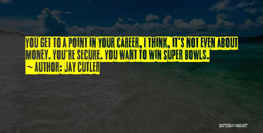 Bowls Quotes By Jay Cutler