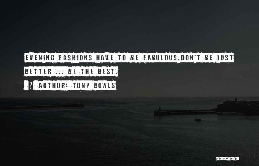Bowls Quotes By Tony Bowls