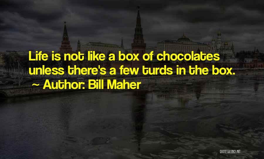 Box Of Chocolates Quotes By Bill Maher