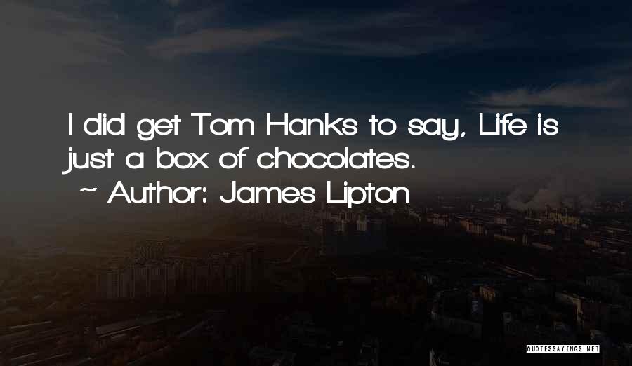 Box Of Chocolates Quotes By James Lipton