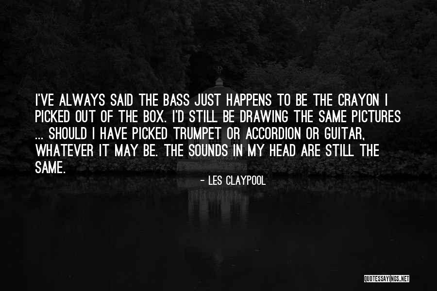Box Of Crayon Quotes By Les Claypool Box Of Crayon Quotes By Les Claypool