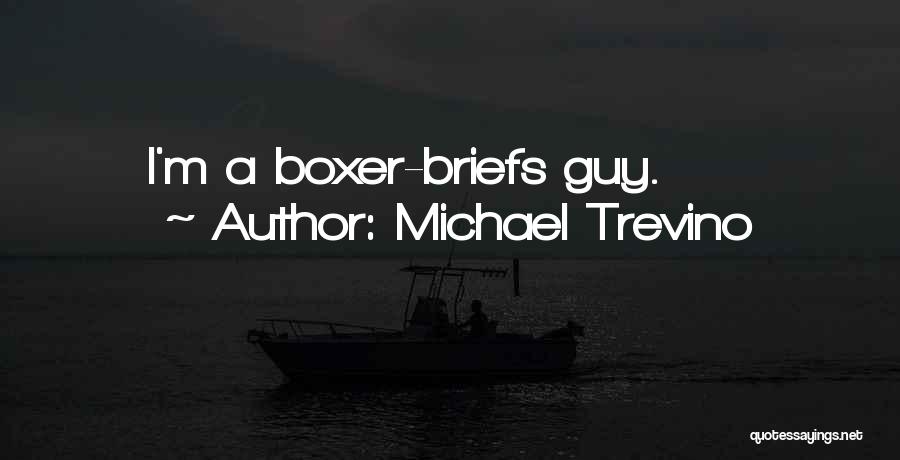 Boxer Briefs Quotes By Michael Trevino