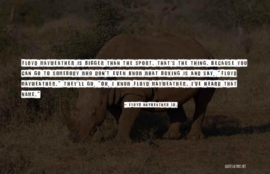 Boxing As A Sport Quotes By Floyd Mayweather Jr. Boxing As A Sport Quotes By Floyd Mayweather Jr.
