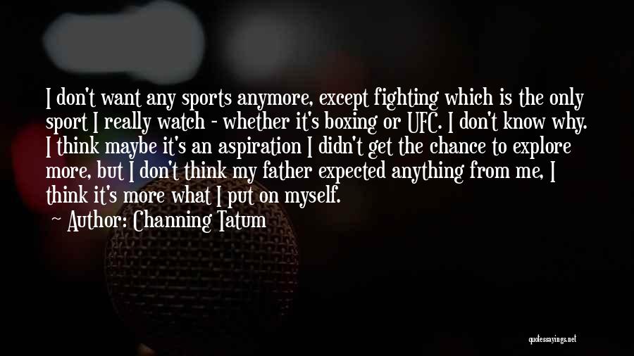 Boxing Fighting Quotes By Channing Tatum