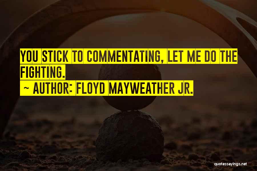 Boxing Fighting Quotes By Floyd Mayweather Jr.