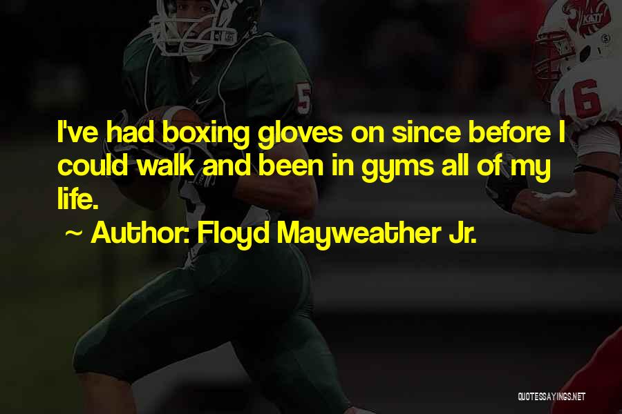 Boxing Gloves Quotes By Floyd Mayweather Jr.