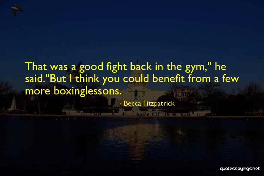 Boxing Gym Quotes By Becca Fitzpatrick Boxing Gym Quotes By Becca Fitzpatrick