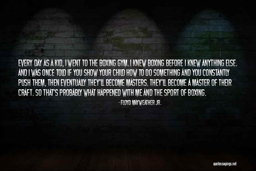 Boxing Gym Quotes By Floyd Mayweather Jr. Boxing Gym Quotes By Floyd Mayweather Jr.