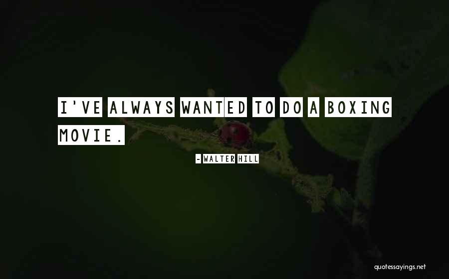 Boxing Movie Quotes By Walter Hill Boxing Movie Quotes By Walter Hill