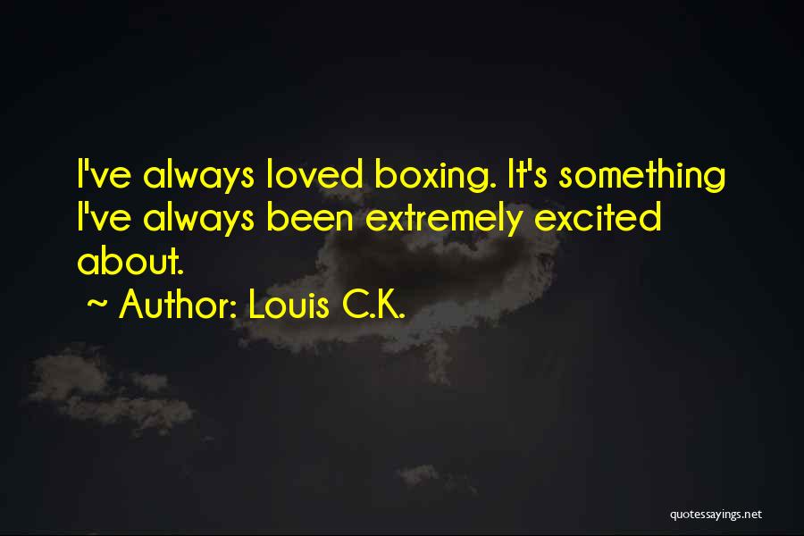 Boxing Quotes By Louis C.K.