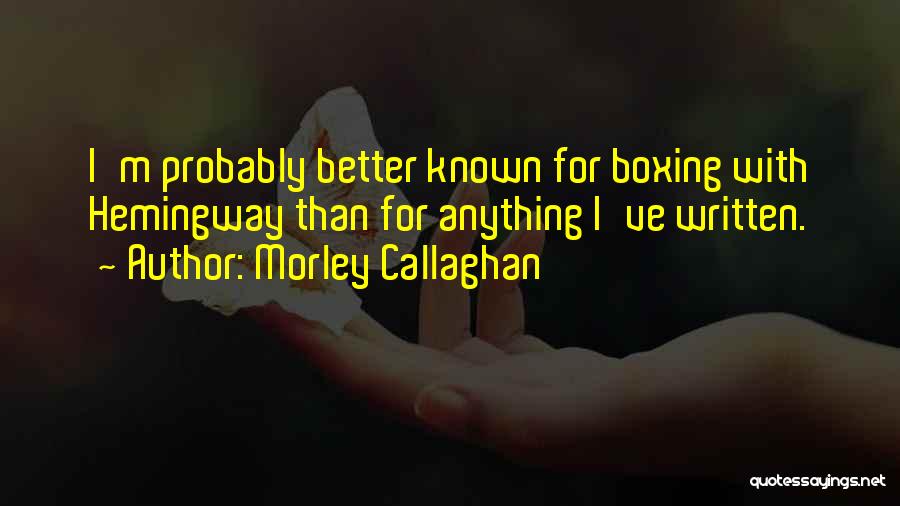 Boxing Quotes By Morley Callaghan