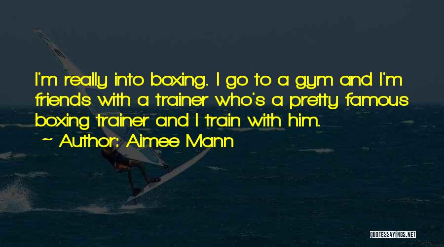 Boxing Trainer Quotes By Aimee Mann