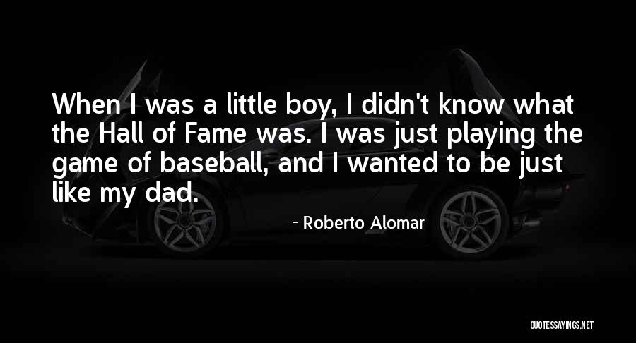 Boy And Dad Quotes By Roberto Alomar Boy And Dad Quotes By Roberto Alomar