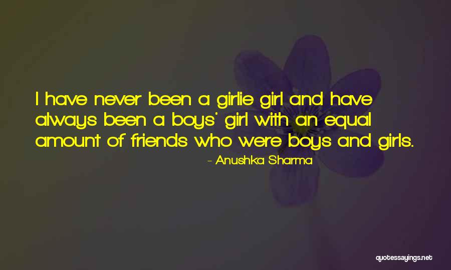 Boy And Girl Friends Quotes By Anushka Sharma