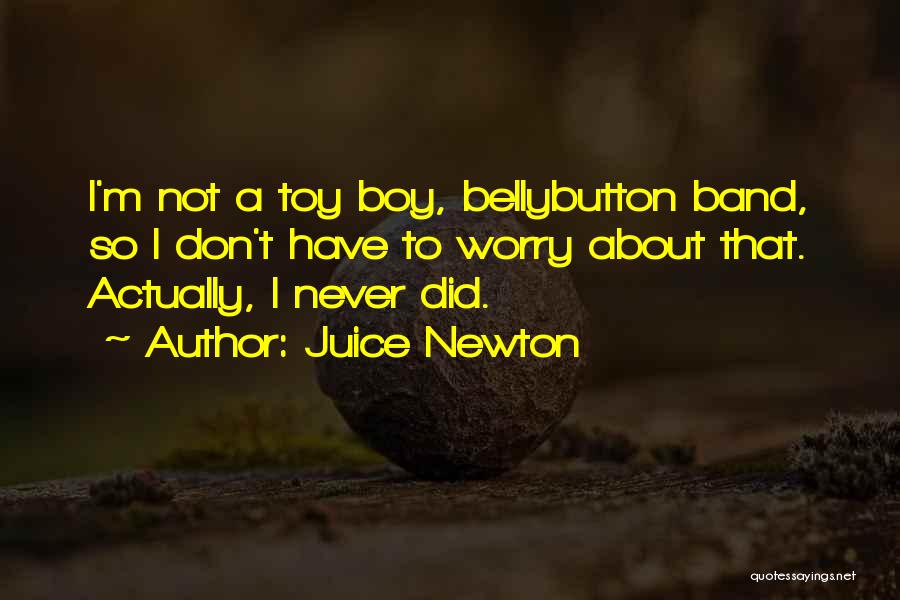 Boy Band Quotes By Juice Newton