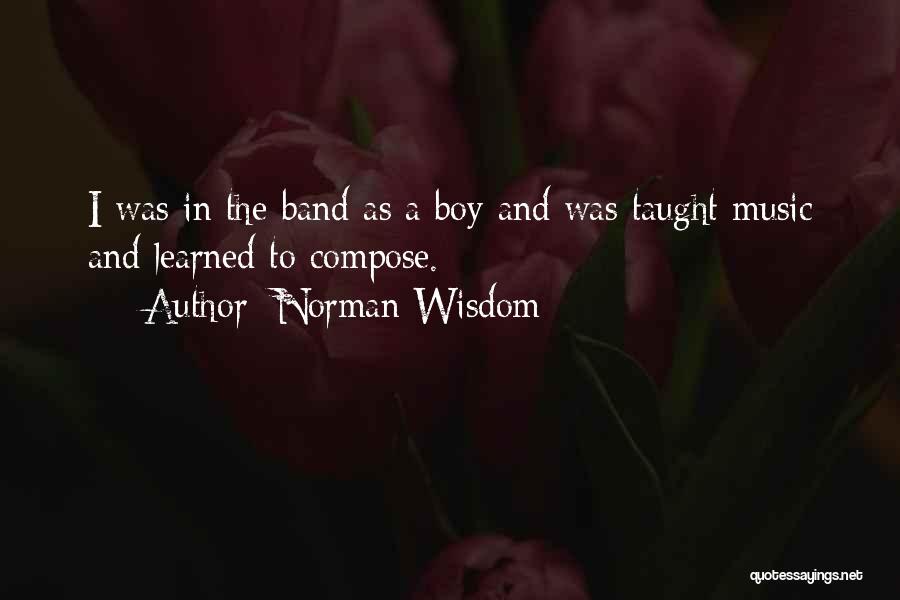 Boy Band Quotes By Norman Wisdom