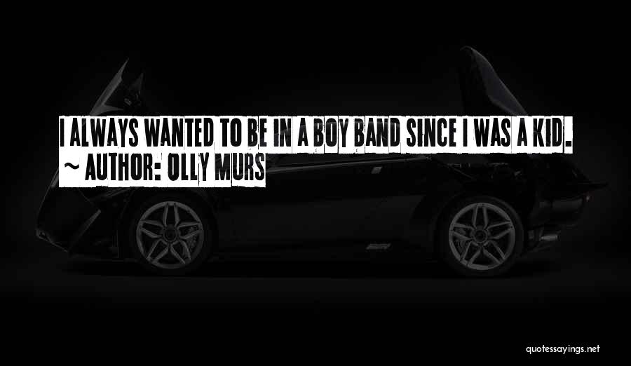 Boy Band Quotes By Olly Murs