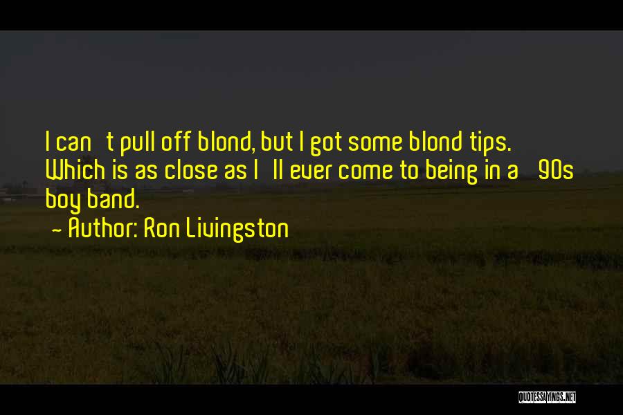 Boy Band Quotes By Ron Livingston