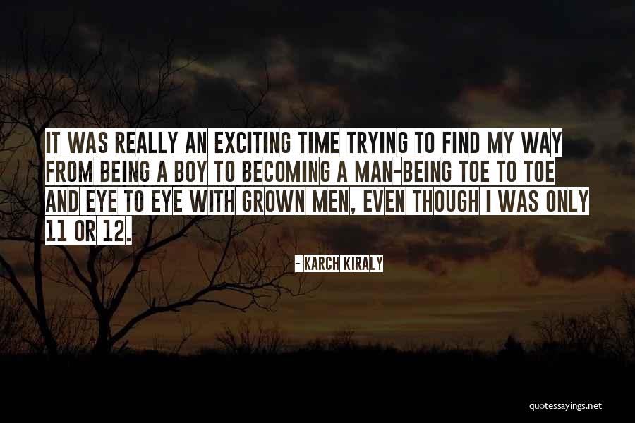 Boy Becoming A Man Quotes By Karch Kiraly Boy Becoming A Man Quotes By Karch Kiraly