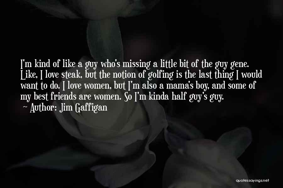 Boy Best Friends Quotes By Jim Gaffigan