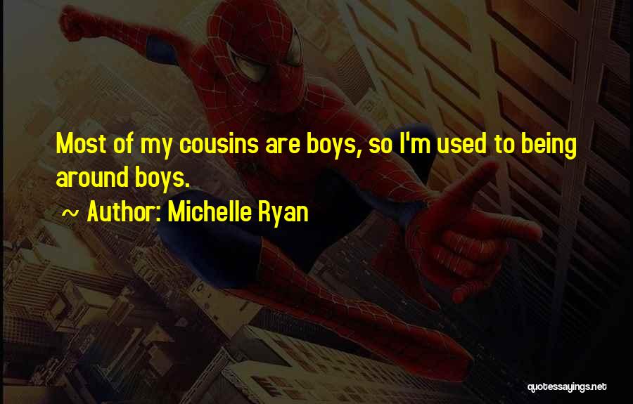 Boy Cousins Quotes By Michelle Ryan