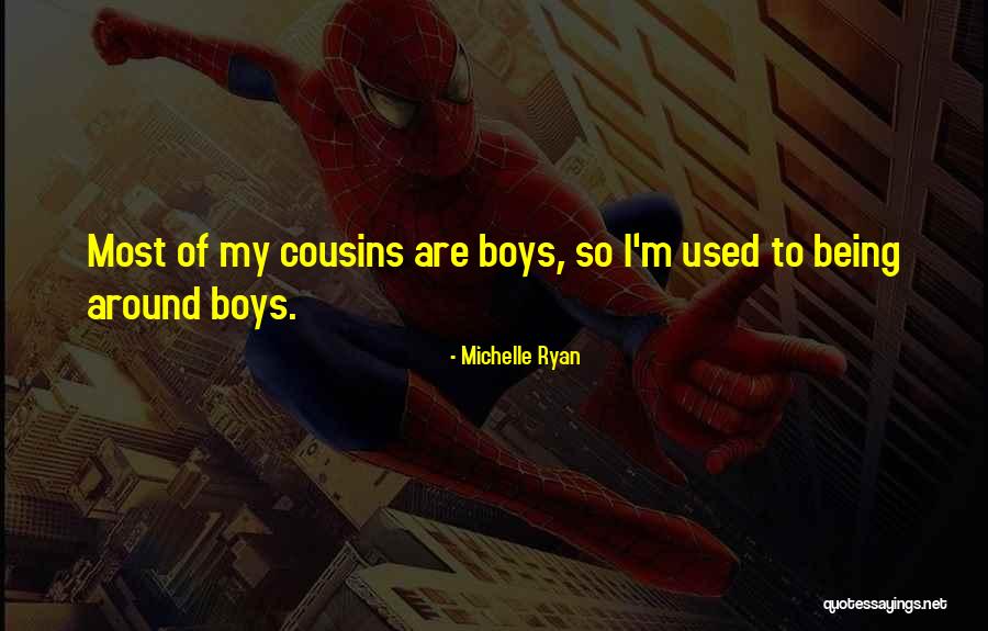 Boy Cousins Quotes By Michelle Ryan Boy Cousins Quotes By Michelle Ryan
