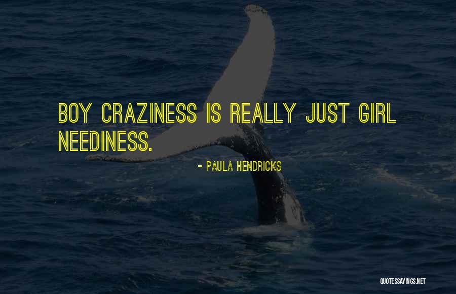 Boy Craziness Quotes By Paula Hendricks Boy Craziness Quotes By Paula Hendricks