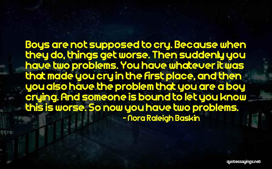 Boy Crying Quotes By Nora Raleigh Baskin Boy Crying Quotes By Nora Raleigh Baskin
