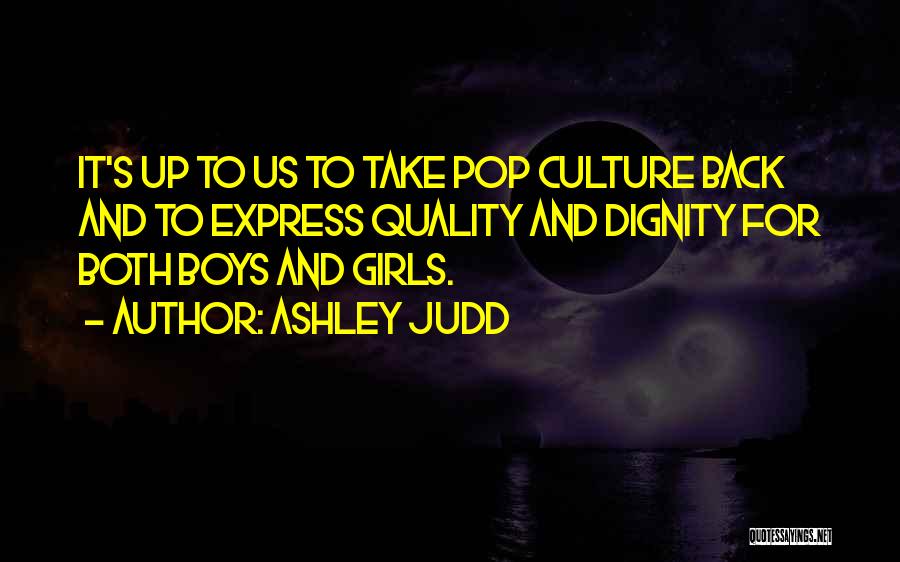 Boy Culture Quotes By Ashley Judd