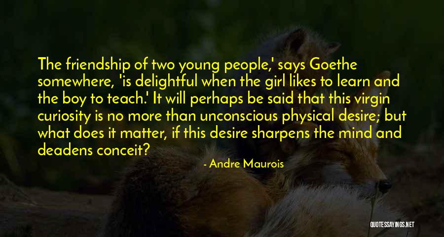 Boy Friendship Quotes By Andre Maurois Boy Friendship Quotes By Andre Maurois