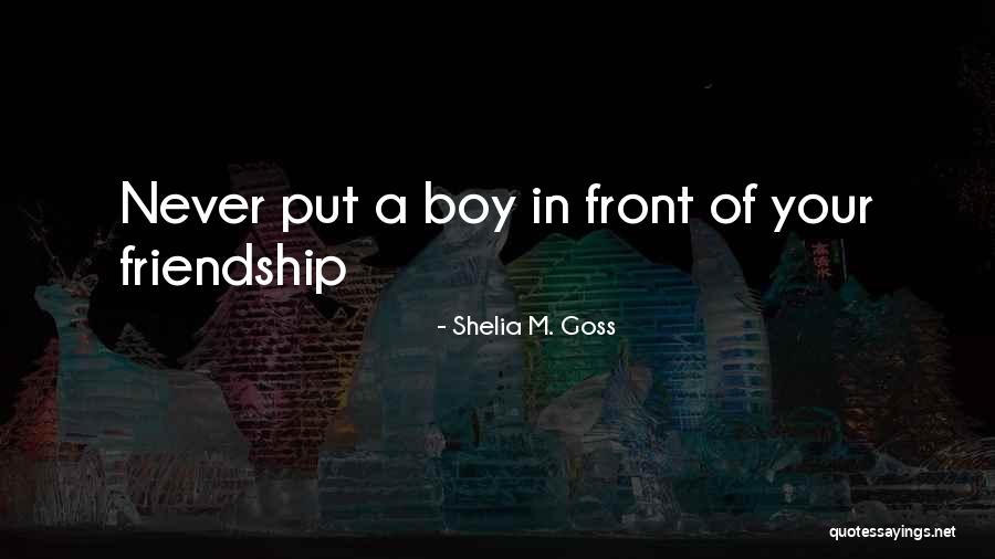 Boy Friendship Quotes By Shelia M. Goss Boy Friendship Quotes By Shelia M. Goss