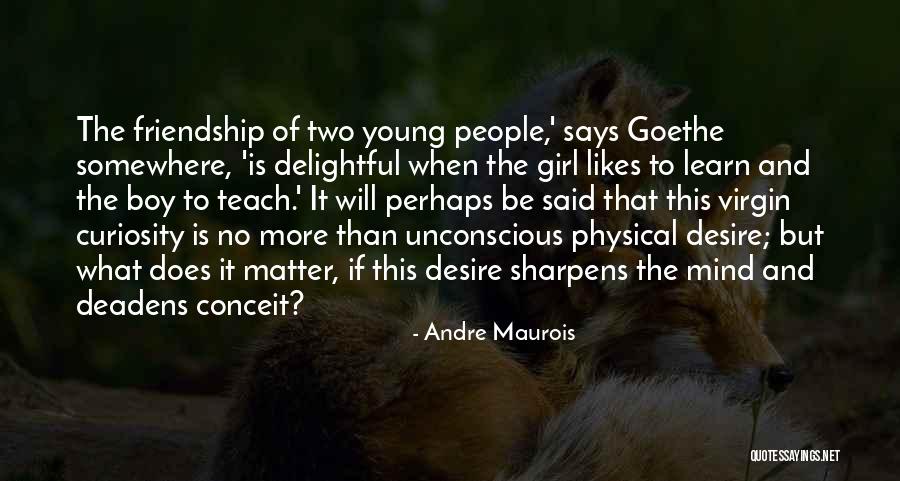 Boy Girl Friendship Quotes By Andre Maurois