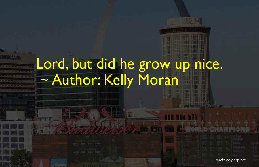 Boy Growing Into A Man Quotes By Kelly Moran