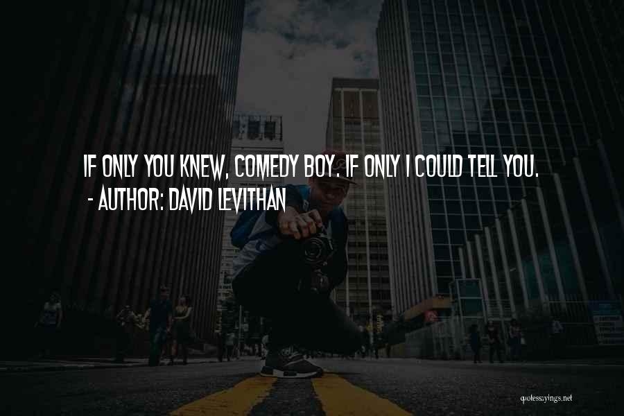Boy If You Only Knew Quotes By David Levithan