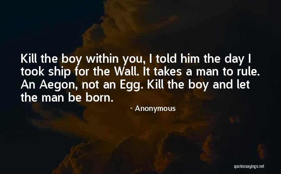 Boy Not A Man Quotes By Anonymous