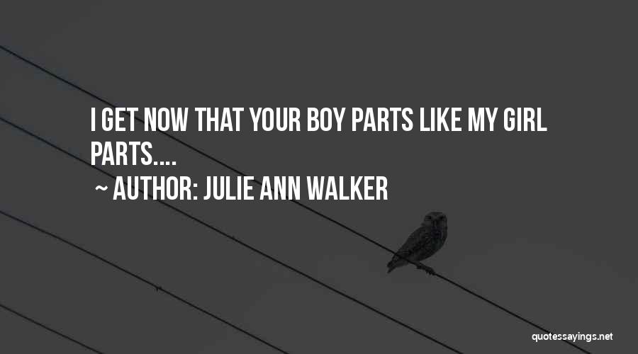 Boy Parts Quotes By Julie Ann Walker