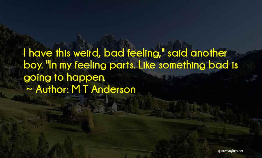 Boy Parts Quotes By M T Anderson