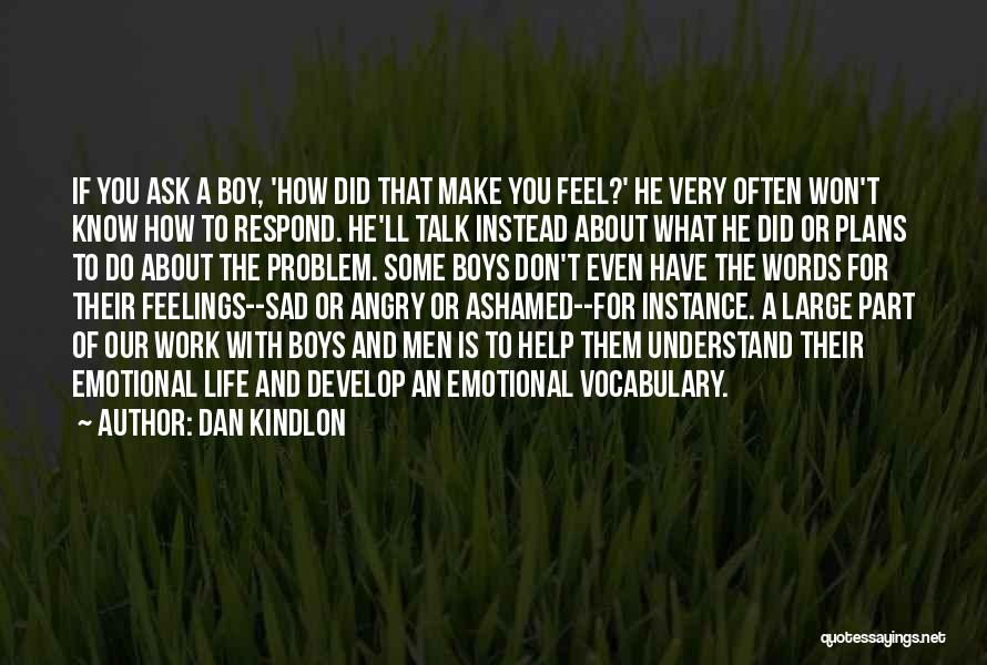 Boy Sad Quotes By Dan Kindlon