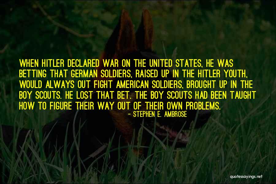 Boy Scouts Quotes By Stephen E. Ambrose Boy Scouts Quotes By Stephen E. Ambrose