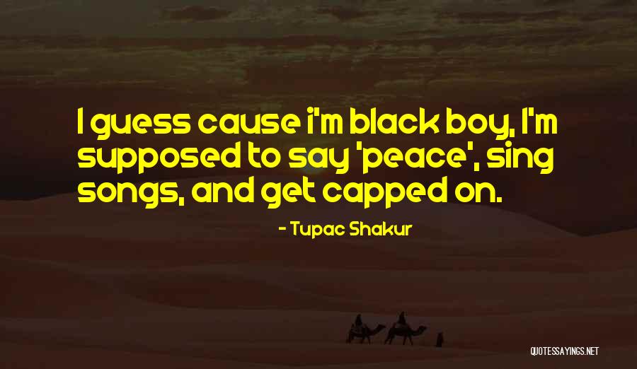 Boy Sing Quotes By Tupac Shakur