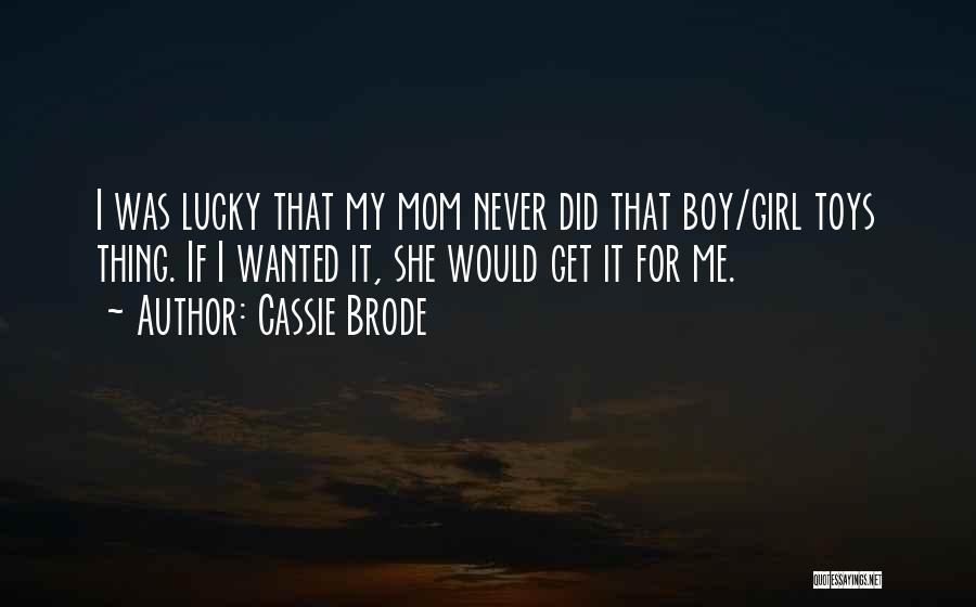 Boy Toys Quotes By Cassie Brode