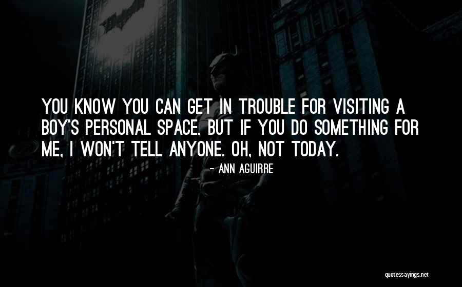 Boy Trouble Quotes By Ann Aguirre Boy Trouble Quotes By Ann Aguirre