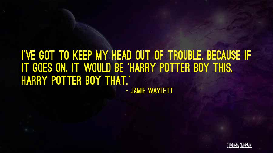 Boy Trouble Quotes By Jamie Waylett Boy Trouble Quotes By Jamie Waylett