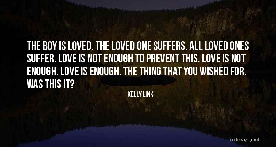 Boy You Love Quotes By Kelly Link Boy You Love Quotes By Kelly Link