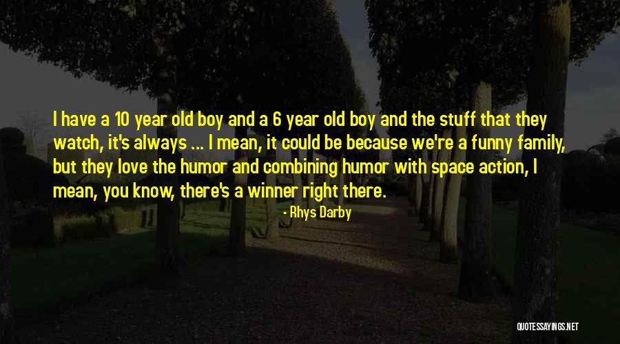 Boy You Love Quotes By Rhys Darby