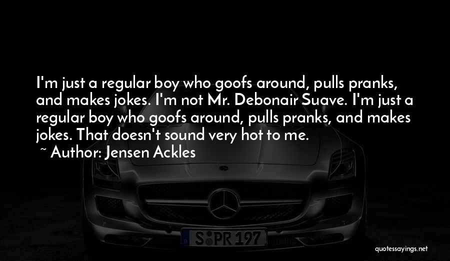 Boy You're So Hot Quotes By Jensen Ackles